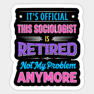 Sociologist Retirement Funny Retired Not My Problem Anymore Sticker